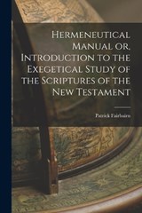 Hermeneutical Manual or, Introduction to the Exegetical Study of the Scriptures of the New Testament - Patrick Fairbairn - 9781016423700