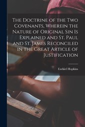 The Doctrine of the two Covenants, Wherein the Nature of Original sin is Explained and St. Paul and St. James Reconciled in the Great Article of Justification