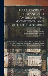 The Fairfaxes of England and America in the Seventeenth and Eighteenth Centuries - Edward D 1823-1893 Cn Neill ; William Fairfax ; George William Fairfax - 9781016426114