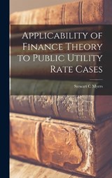 Applicability of Finance Theory to Public Utility Rate Cases - Stewart C Myers - 9781016426213