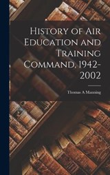 History of Air Education and Training Command, 1942-2002 - Thomas A Manning - 9781016427135