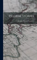 Pilgrim Stories - Margaret Blanche Pumphrey - 9781016428538