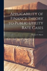 Applicability of Finance Theory to Public Utility Rate Cases - Stewart C. Myers - 9781016431446