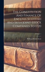 The Constitution And Finance Of English, Scottish And Irish Joint-stock Companies To 1720; Volume 1 - William Robert Scott - 9781016439558