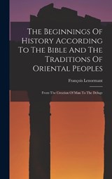 The Beginnings Of History According To The Bible And The Traditions Of Oriental Peoples - François Lenormant - 9781016446679
