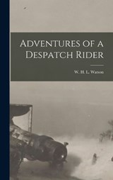 Adventures of a Despatch Rider - W H L Watson - 9781016451697