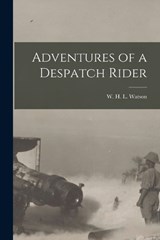 Adventures of a Despatch Rider - W H L Watson - 9781016457118