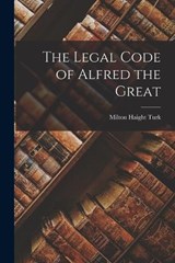 The Legal Code of Alfred the Great - Milton Haight Turk - 9781016462709