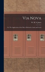 Via Nova; or, The Application of the Direct Method to Latin and Greek - Jones W H S (William Henry Samuel) - 9781016466455