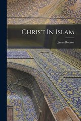 Christ In Islam - James Robson - 9781016468268