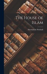 The House of Islâm - Marmaduke Pickthall - 9781016469005