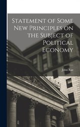 Statement of Some New Principles on the Subject of Political Economy - John Rae - 9781016473972