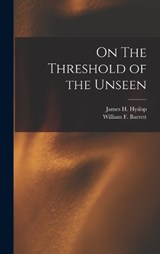 On The Threshold of the Unseen - James H Hyslop ; William F Barrett - 9781016475044