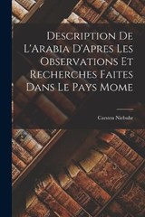 Description De L'Arabia D'Apres Les Observations Et Recherches Faites Dans Le Pays Mome - Carsten Niebuhr - 9781016486767