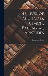 The Lives of Miltiades, Cimon, Pausanias, Aristides - Cornelius Nepos - 9781016486811