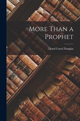 More Than a Prophet - Lloyd Cassel Douglas - 9781016489706