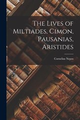 The Lives of Miltiades, Cimon, Pausanias, Aristides - Cornelius Nepos - 9781016491860