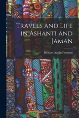 Travels and Life in Ashanti and Jaman - Richard Austin Freeman - 9781016498357