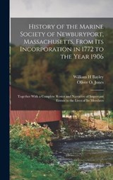 History of the Marine Society of Newburyport, Massachusetts, From its Incorporation in 1772 to the Year 1906 - William H Bayley ; Oliver O Jones - 9781016509619