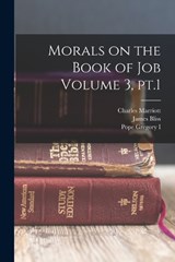 Morals on the Book of Job Volume 3, pt.1 - James Bliss ; Charles Marriott ; Pope Gregory I - 9781016521758
