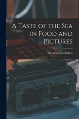 A Taste of the sea in Food and Pictures - Fitzgibbon Theodora - 9781016522069