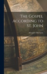 The Gospel According to St. John - Alexander MacLaren - 9781016537278