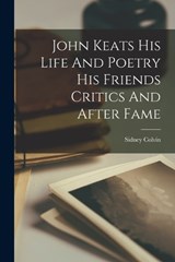 John Keats His Life And Poetry His Friends Critics And After Fame - Sidney Colvin - 9781016555180