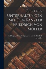 Goethes Unterhaltungen mit dem Kanzler Friedrich von Müller - Johann Wolfgang Von Goethe Von Müller - 9781016556903