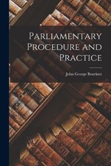 Parliamentary Procedure and Practice - John George Bourinot - 9781016562898