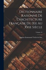 Dictionnaire Raisonné De L'Architecture Française Du Xie Au Xvie Siècle; Volume 10 - Eugène-Emmanuel Viollet-Le-Duc - 9781016564465