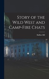 Story of the Wild West and Camp-Fire Chats - Buffalo Bill - 9781016569323