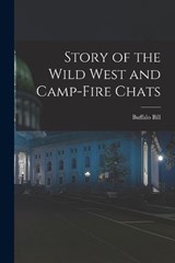 Story of the Wild West and Camp-Fire Chats - Buffalo Bill - 9781016574075