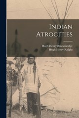 Indian Atrocities - Hugh Henry Brackenridge ; Hugh Henry Knight - 9781016584920