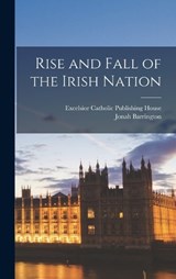 Rise and Fall of the Irish Nation - Jonah Barrington - 9781016586160