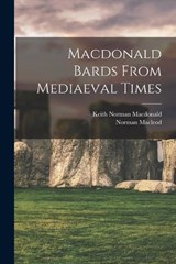 Macdonald Bards From Mediaeval Times - Keith Norman MacDonald - 9781016590556