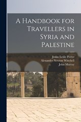 A Handbook for Travellers in Syria and Palestine - Josias Leslie Porter ; John Murray ; Alexander Newton Winchell - 9781016591409