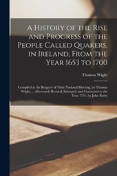 A History of the Rise and Progress of the People Called Quakers, in Ireland, From the Year 1653 to 1700