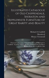 Illustrated Catalogue of old Chippendale, Sheraton and Hepplewhite Furniture of Great Rarity and Beauty - Horace Townsend ; Marsden J 1850-1935 Perry ; Richard a Canfield - 9781016593588