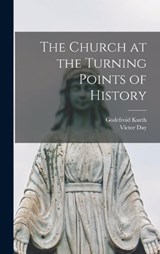The Church at the Turning Points of History - Godefroid Kurth ; Victor Day - 9781016595988