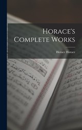 Horace's Complete Works - Horace Horace - 9781016597784