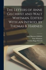The Letters of Anne Gilchrist and Walt Whitman. Edited With an Introd. by Thomas B. Harned - Walt Whitman ; Anne Burrows Gilchrist ; Thomas Biggs Harned - 9781016602648