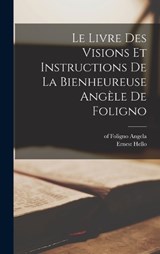 Le livre des visions et instructions de la bienheureuse Angèle de Foligno - Ernest Hello - 9781016612012