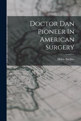 Doctor Dan Pioneer In American Surgery - Helen Buckler - 9781016616379