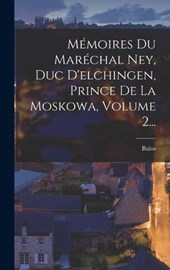 Mémoires Du Maréchal Ney, Duc D'elchingen, Prince De La Moskowa, Volume 2...