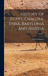 History Of Egypt, Chaldea, Syria, Babylonia And Assyria; Volume 1 - Gaston C Maspero - 9781016619851