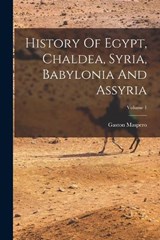 History Of Egypt, Chaldea, Syria, Babylonia And Assyria; Volume 1 - Gaston C Maspero - 9781016625791