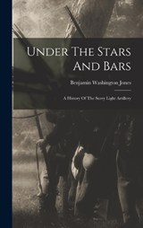 Under The Stars And Bars - Benjamin Washington Jones - 9781016639606