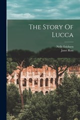 The Story Of Lucca - Janet Ross - 9781016639873
