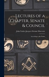 Lectures of a Chapter, Senate & Council - John Yarker Jacques Etienne Marconis - 9781016648578