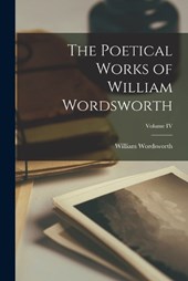 The Poetical Works of William Wordsworth; Volume IV
